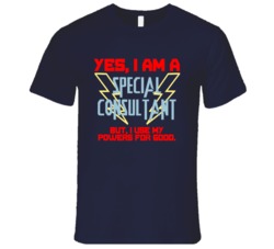 Yes I Am A Special consultant Funny Powers T Shirt