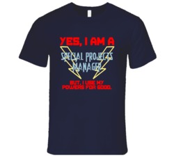 Yes I Am A Special Projects manager Funny Powers T Shirt