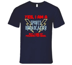 Yes I Am A Sports Broadcaster Funny Powers T Shirt