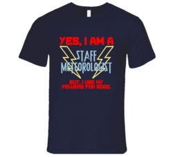 Yes I Am A Staff Meteorologist Funny Powers T Shirt