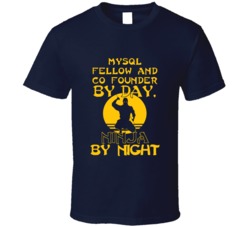 Mysql Fellow And Co Founder By Day Ninja By Night Funny T Shirt