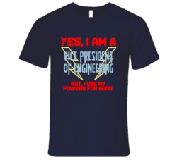 Yes I Am A Vice President of Engineering Funny Powers T Shirt