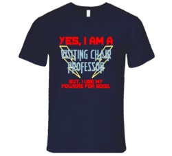 Yes I Am A Visiting Chair Professor Funny Powers T Shirt