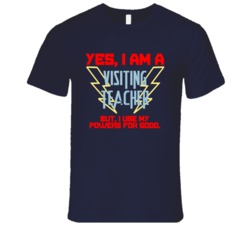 Yes I Am A Visiting teacher Funny Powers T Shirt