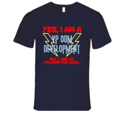 Yes I Am A VP ODM Development Funny Powers T Shirt