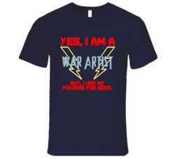 Yes I Am A War artist Funny Powers T Shirt