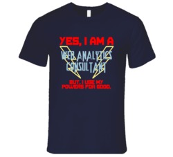 Yes I Am A Web Analytics Consultant Funny Powers T Shirt