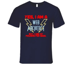 Yes I Am A Web Architect Funny Powers T Shirt