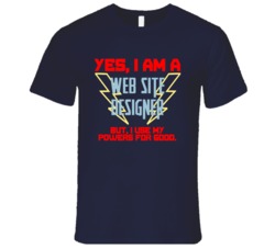 Yes I Am A Web Site Designer Funny Powers T Shirt