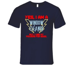 Yes I Am A Window Cleaner Funny Powers T Shirt