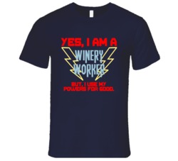 Yes I Am A Winery Worker Funny Powers T Shirt
