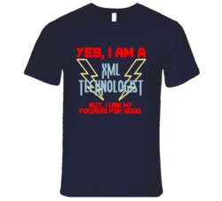 Yes I Am A XML Technologist Funny Powers T Shirt