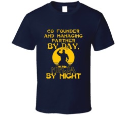 Co Founder And Managing Partner By Day Ninja By Night Funny T Shirt