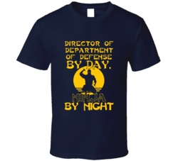 Director Of Department Of Defense By Day Ninja By Night Funny T Shirt