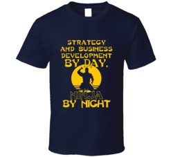 Strategy And Business Development By Day Ninja By Night Funny T Shirt