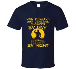 Vice Director And General Engineer By Day Ninja By Night Funny T Shirt