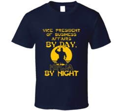 Vice President Of Business Affairs By Day Ninja By Night Funny T Shirt