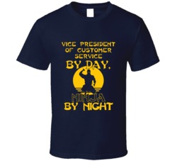 Vice President Of Customer Service By Day Ninja By Night Funny T Shirt