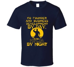 Co Founder And Business Development By Day Ninja By Night Funny T Shir