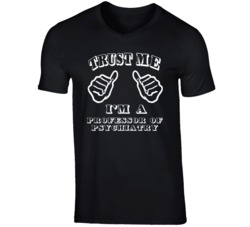 Trust Me Im A Professor Of Psychiatry Job T Shirt