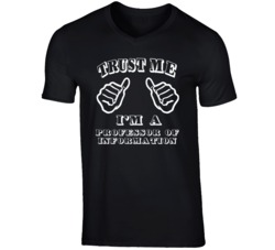Trust Me Im A Professor Of Information Job T Shirt