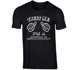 Trust Me Im A Director Of Neuropathology Job T Shirt
