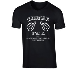 Trust Me Im A Sr Computational Scienist Job T Shirt