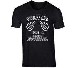 Trust Me Im A Senior Manager Of New Products Job T Shirt