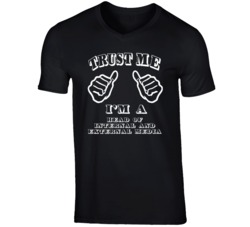 Trust Me Im A Head Of Internal And External Media Job T Shirt