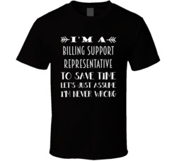 Im A Billing Support Representative To Save Time Job T Shirt