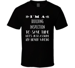 Im A Building inspection To Save Time Job T Shirt