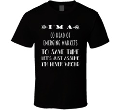 Im A Co Head of Emerging Markets To Save Time Job T Shirt