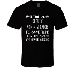 Im A Deputy Administrator To Save Time Job T Shirt