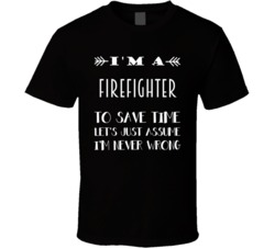 Im A Firefighter To Save Time Job T Shirt