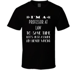 Im A Professor at Law To Save Time Job T Shirt