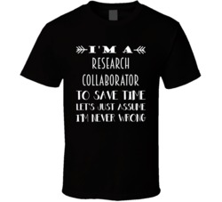 Im A Research Collaborator To Save Time Job T Shirt