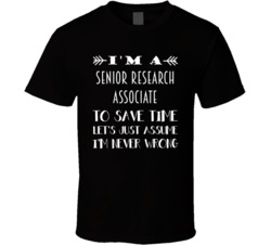 Im A Senior Research Associate To Save Time Job T Shirt