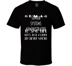 Im A Senior Systems Administrator To Save Time Job T Shirt
