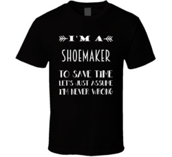 Im A Shoemaker To Save Time Job T Shirt