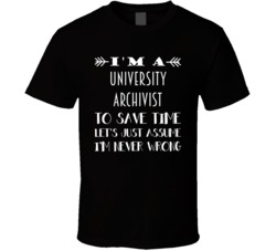 Im A University Archivist To Save Time Job T Shirt