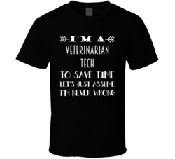 Im A Veterinarian Tech To Save Time Job T Shirt