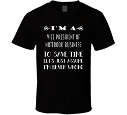 Im A Vice President of Notebook Business To Save Time Job T Shirt