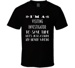 Im A Visiting Investigator To Save Time Job T Shirt