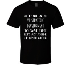 Im A VP Strategic Development To Save Time Job T Shirt