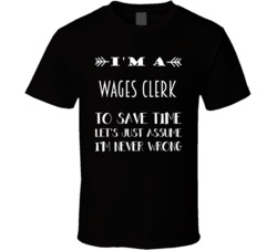 Im A Wages Clerk To Save Time Job T Shirt