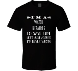 Im A Watch Repairer To Save Time Job T Shirt