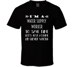 Im A Water Supply Worker To Save Time Job T Shirt