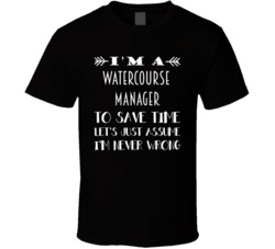 Im A Watercourse Manager To Save Time Job T Shirt