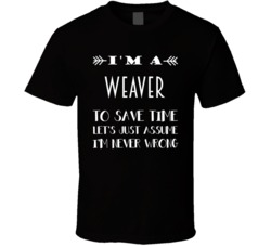 Im A Weaver To Save Time Job T Shirt