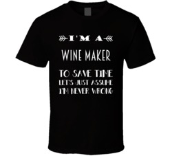 Im A Wine Maker To Save Time Job T Shirt